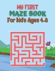 My First Maze Book For kids Ages 4-8: Maze book for kids ages 4-8. Fun and Amazing Maze Book for kids, 72 Mazes for Kids ages 4-8 or Toddler With Solu By Creative Publishing House Cover Image