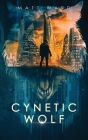 Cynetic Wolf: A YA Dystopian Sci-Fi Techno Thriller Novel By Matt Ward Cover Image