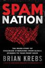 Spam Nation: The Inside Story of Organized Cybercrime--From Global Epidemic to Your Front Door By Brian Krebs Cover Image