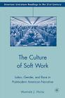 The Culture of Soft Work: Labor, Gender, and Race in Postmodern American Narrative (American Literature Readings in the 21st Century) By H. Hicks Cover Image