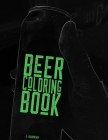 Beer Coloring Book: A coloring book for beer lovers, beer geeks, IPA guzzlers, hop heads and Stout slurpers! Color your favorite drink! Cover Image