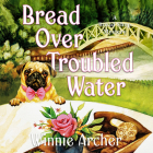 Bread Over Troubled Water (Bread Shop Mystery #8) By Winnie Archer, Emily Durante (Read by) Cover Image