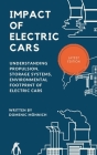 Impact of Electric Cars: Understanding propulsion, storage systems, environmental footprints of electric cars By Domenic Mönnich Cover Image