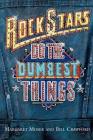 Rock Stars Do The Dumbest Things By Margaret Moser, Bill Crawford Cover Image
