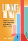 Illuminate the Way: The School Leader's Guide to Addressing and Preventing Teacher Burnout Cover Image