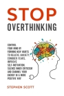 Stop Overthinking: Control Your Mind by Forming New Habits to Relieve Anxiety, Conquer Fears, Improve Self-Motivation, Silence Inner Crit By Stephen Scott Cover Image