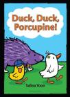 Duck, Duck, Porcupine! (A Duck, Duck, Porcupine Book #1) Cover Image