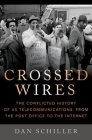 Crossed Wires: The Conflicted History of Us Telecommunications, from the Post Office to the Internet By Dan Schiller Cover Image