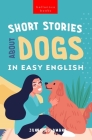 Short Stories About Dogs in Easy English: 15 Paw-some Dog Stories for English Learners By Jenny Goldmann Cover Image