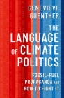 The Language of Climate Politics: Fossil-Fuel Propaganda and How to Fight It Cover Image