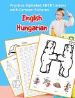 English Hungarian Practice Alphabet ABCD letters with Cartoon Pictures: Gyakorold az angol ábécé betűit a Cartoon képekkel By Betty Hill Cover Image