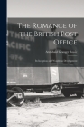 The Romance of the British Post Office: Its Inception and Wondrous Development By Archibald Granger Bowie Cover Image