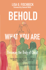 Behold What You Are: Becoming the Body of Christ Cover Image