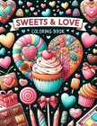 Sweets & Love Coloring Book: Dive into a Symphony of Love and Sweetness with this Enchanting, Filled with Whimsical Sweets and Heartfelt Expression Cover Image