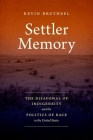 Settler Memory: The Disavowal of Indigeneity and the Politics of Race in the United States (Critical Indigeneities) Cover Image