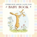Guess How Much I Love You: Baby Book By Sam McBratney, Anita Jeram (Illustrator) Cover Image