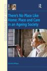 There's No Place Like Home: Place and Care in an Ageing Society By Christine Milligan Cover Image