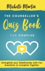 The Counsellor's Quiz Book For Couples: Strenghten your Relationship with Fun Questions to Comlete Together: Strenghten your Relationship with Fun Que By Michelle Martin Cover Image