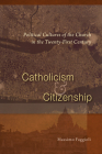 Catholicism and Citizenship: Political Cultures of the Church in the Twenty-First Century By Massimo Faggioli Cover Image