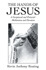 The Hands of Jesus: A Scriptural and Pictorial Meditation and Devotion Cover Image