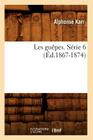 Les Guêpes. Série 6 (Éd.1867-1874) (Litterature) By Alphonse Karr Cover Image