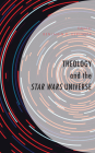 Theology and the Star Wars Universe By Benjamin D. Espinoza (Editor), Josiah Brock (Contribution by), Nettie Brock (Contribution by) Cover Image