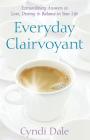 Everyday Clairvoyant: Extraordinary Answers to Finding Love, Destiny and Balance in Your Life By Cyndi Dale Cover Image