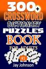 300+ CROSSWORD Puzzle Dictionary Book for Adults: A Unique Crossword Puzzlers Book With Today's Contemporary Words As Crossword Puzzle Dictionary Larg By Jay Johnson Cover Image