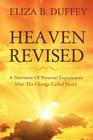 Heaven Revised: A Narrative of Personal Experiences After the Change Called Death Cover Image