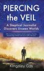 Piercing the Veil: A Skeptical Journalist Discovers Unseen Worlds (deluxe) Cover Image