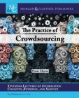 The Practice of Crowdsourcing (Synthesis Lectures on Information Concepts) By Omar Alonso, Gary Marchionini (Editor) Cover Image