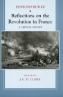 Reflections on the Revolution in France: A Critical Edition By Edmund Burke, J. C. Clark (Editor) Cover Image