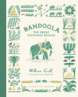 Bandoola: The Great Elephant Rescue By William Grill Cover Image