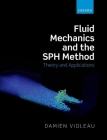Fluid Mechanics and the Sph Method: Theory and Applications Cover Image