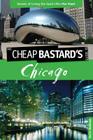 Cheap Bastard's(tm) Guide to Chicago: Secrets of Living the Good Life--For Free! Cover Image