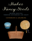 Shaker Fancy Goods By Catherine S. Goldring Cover Image