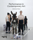 Performance in Contemporary Art By Catherine Wood Cover Image