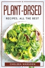 Plant-Based recipes, all the best By Chelsea Marsden Cover Image