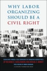 Why Labor Organizing Should Be a Civil Right: Rebuilding a Middle-Class Democracy by Enhancing Worker Voice By Richard D. Kahlenberg, Moshe Marvit, Thomas Geoghegan (Preface by) Cover Image