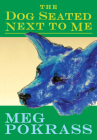 The Dog Seated Next to Me By Meg Pokrass Cover Image