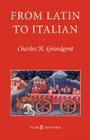 From Latin to Italian: An Historical Outline of the Phonology and Morphology of the Italian Language Cover Image