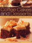 Coffee Cakes & Desserts: 70 Delectable Mousses, Ice Creams, Gateaux, Puddings, Pies, Pastries and Cookies, Shown Step by Step in 300 Gorgeous P By Catherine Atkinson Cover Image