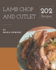 202 Lamb Chop and Cutlet Recipes: Lamb Chop and Cutlet Cookbook - All The Best Recipes You Need are Here! By Maria Howard Cover Image