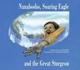 Nanabosho, Soaring Eagle and the Great Sturgeon By Joe McLellan, Rhian Brynjolson (Illustrator) Cover Image