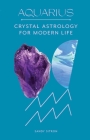 Aquarius: Crystal Astrology for Modern Life Cover Image