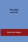 The Bible and Life By Edwin Holt Hughes Cover Image