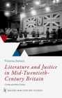 Literature and Justice in Mid-Twentieth-Century Britain: Crimes and War Crimes (Oxford Mid-Century Studies) By Victoria Stewart Cover Image