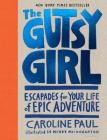The Gutsy Girl: Escapades for Your Life of Epic Adventure Cover Image