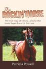 The Rockin' Horse: The true story of Kenzie, a horse that found hope down on the farm........... By Patricia Powell Cover Image