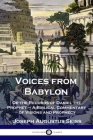 Voices from Babylon: Or the Records of Daniel the Prophet - A Biblical Commentary of Visions and Prophecy By Joseph Augustus Seiss Cover Image